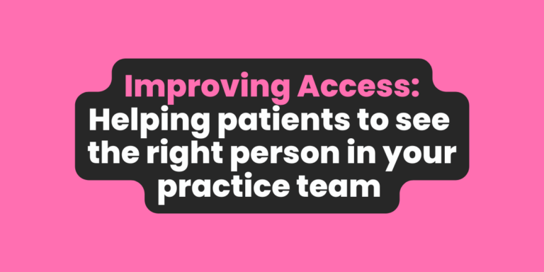 Improving Access: Helping patients to see the right person in your GP practice team