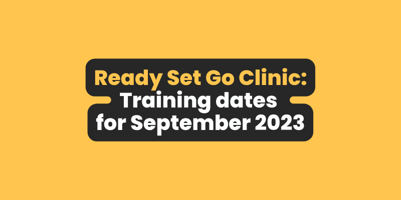 Text reads Ready Set Go Clinic: Training dates for September 2023