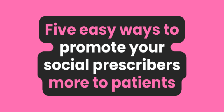 Five easy ways to promote your social prescribers more to patients