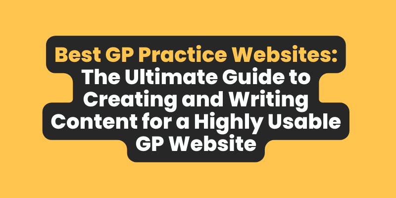 Best GP Practice Websites: The Ultimate Guide to Creating and Writing Content for a Highly Usable GP Website - Primary Care Comms Clinic